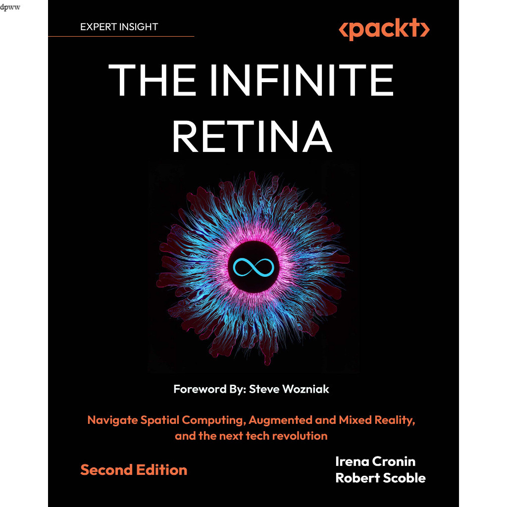 THE INFINITE RETINA : Spatial Computing, Augmented and Mixed Reality and the next tech revolution SE