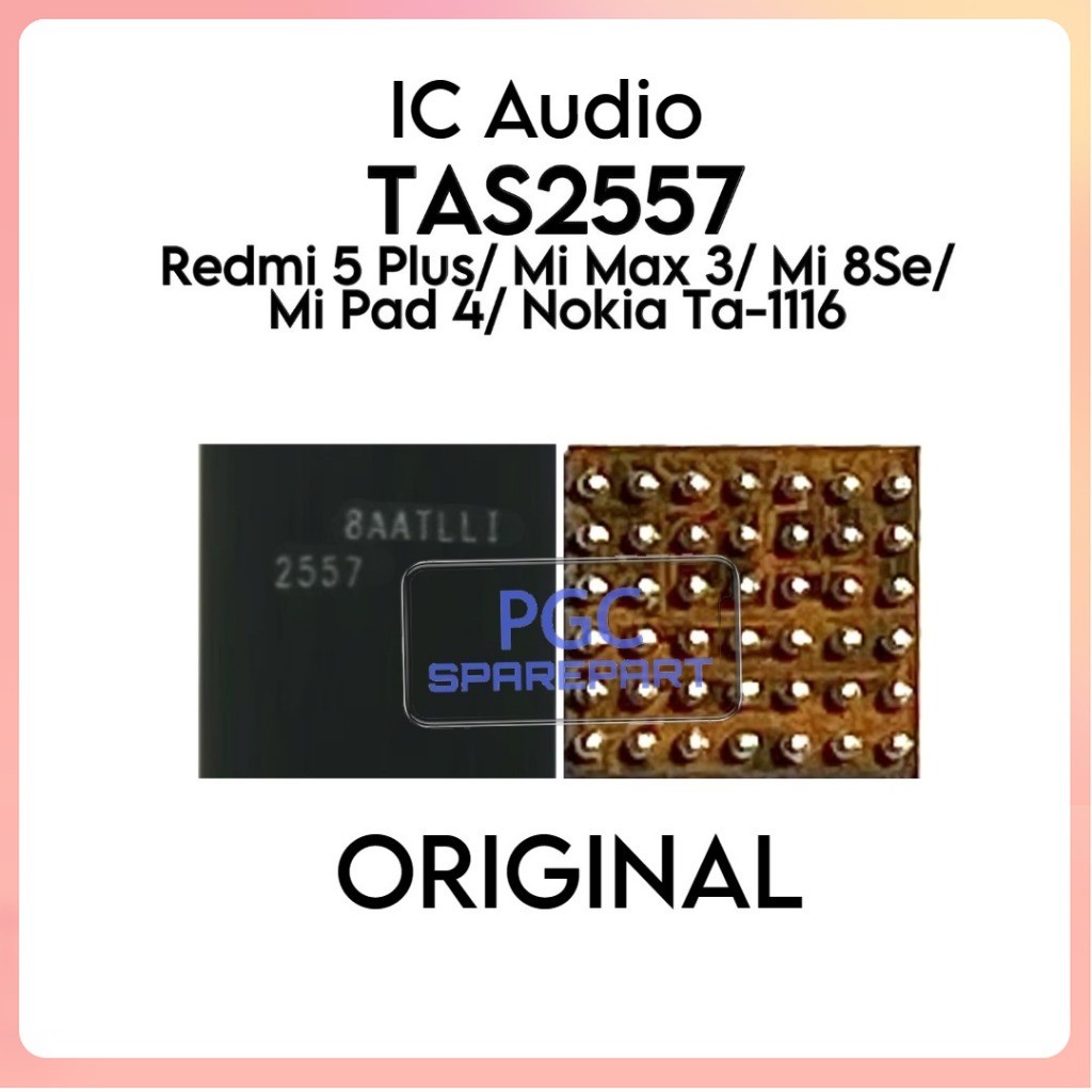 - IC Audio TAS2557 Redmi 5 Plus / Nokia TA1116 / MI MAX 3 / MiMax 3 / Mi Pad MiPad 4 / Mi 8 SE / Mi8