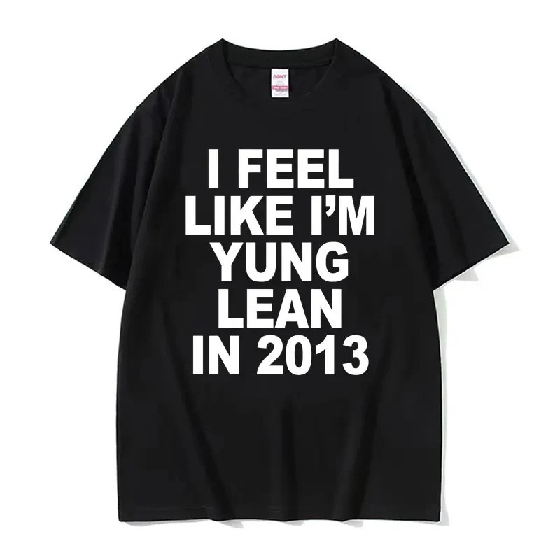I Feel Like I'm Yung Lean in 2013 Print T Shirt Y2K Funny Rap Meme Hip Hop Style Tee Shirt Men Women