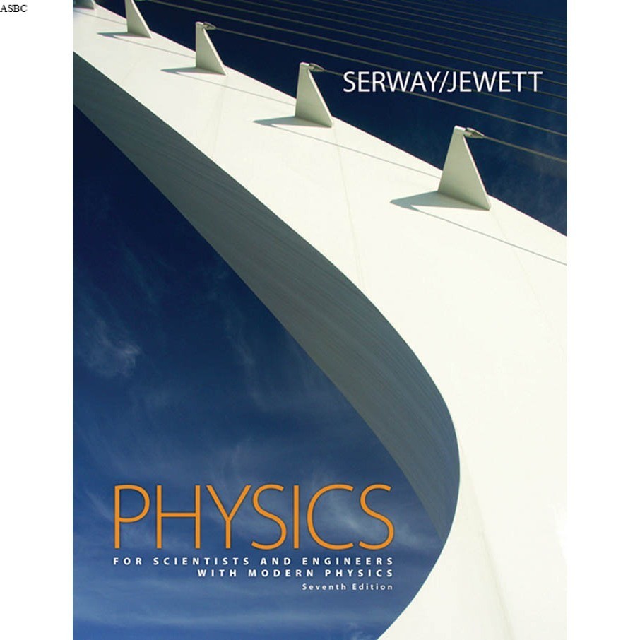 PHYSICS FOR SCIENTISTS AND ENGINEERS WITH MODERN PHYSICS SEVENTH EDITION SERWAY - JEWETT