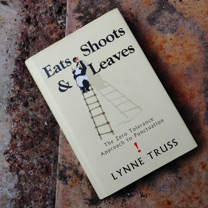 Eats, Shoots & Leaves; Zero Tolerance Approach to Punctuation - Lynne Truss