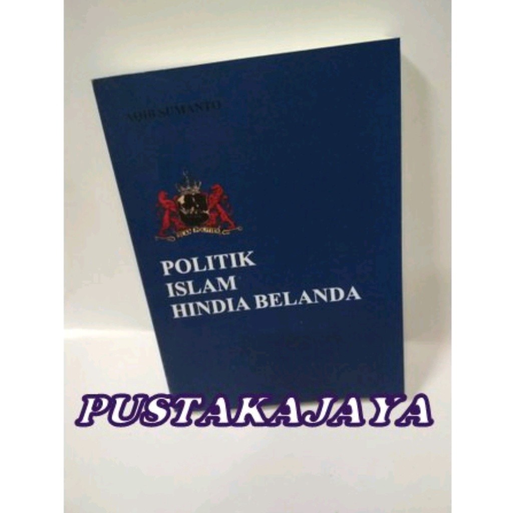 POLITIK ISLAM HINDIA BELANDA - AQIB SUMANTO