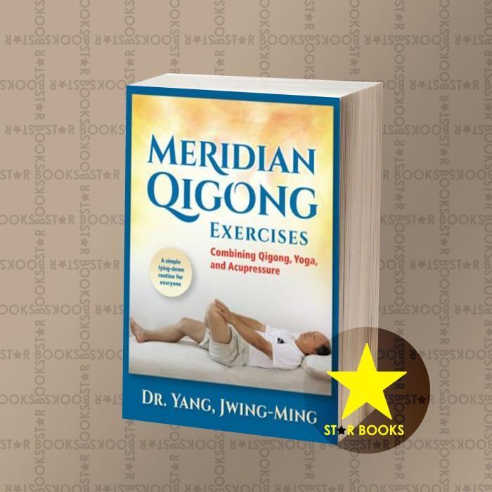 Meridian Qigong Exercises: Combining Qigong, Yoga, & Acupressure Dr. Y
