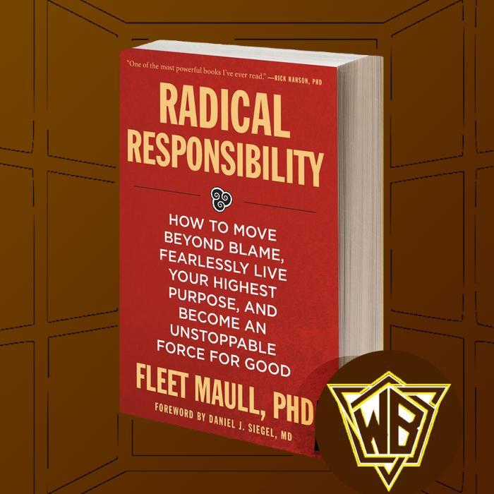 Radical Responsibility How to Move Beyond Blame, Fearlessly Live You
