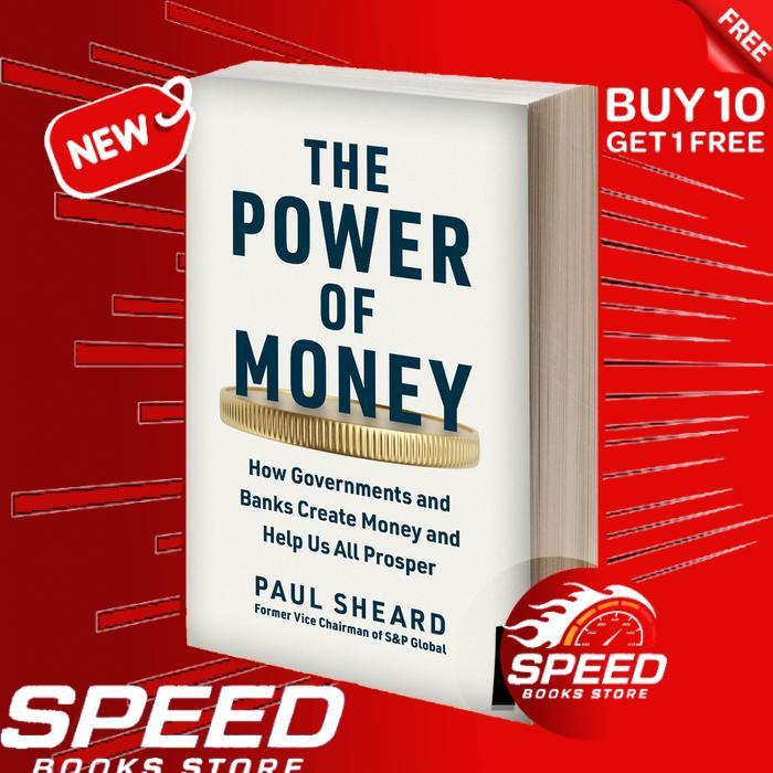 The Power of Money How Governments and Banks Create Money and Help Us All Prosper