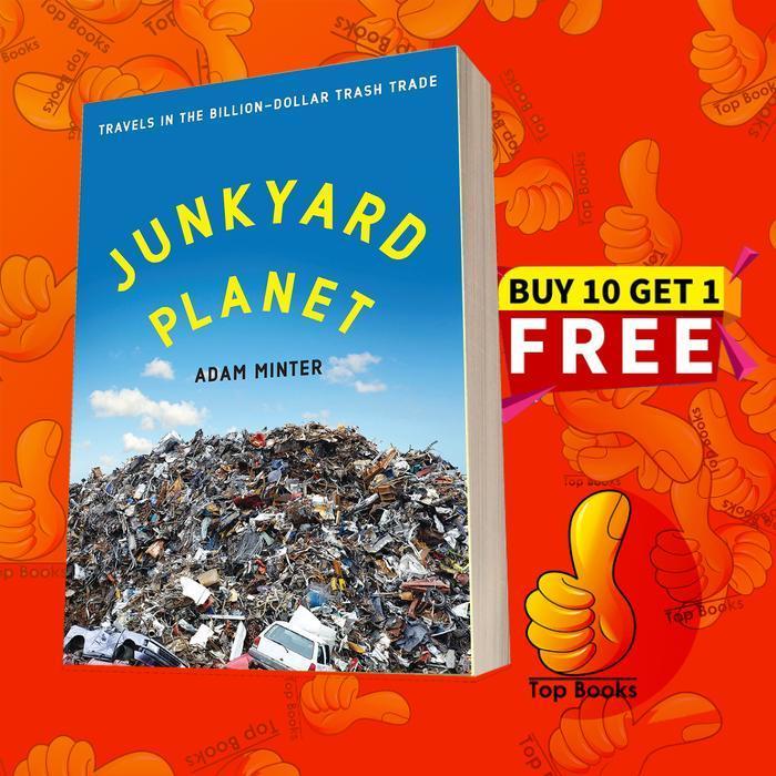 Buku Junkyard Planet: Travels in the Billion-Dollar Trash Trade Adam Minter