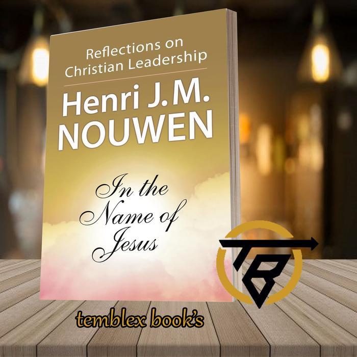 In the Name of Jesus: Reflections on Christian Leadership Henri J. M. Nouwen [Nouwen Henri J. M.]