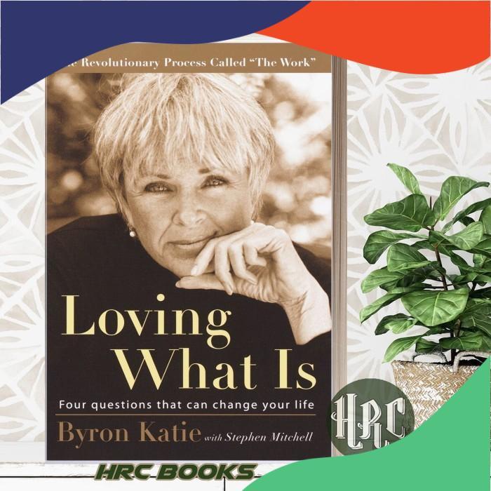 Loving What Is: Four Questions That Can Change Your Life Byron Katie,