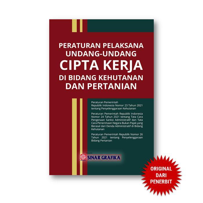 Sinar Grafika - Peraturan Pelaksana UU Cipta Kerja di Kehutanan dan Pertanian - Buku Cipta Kerja
