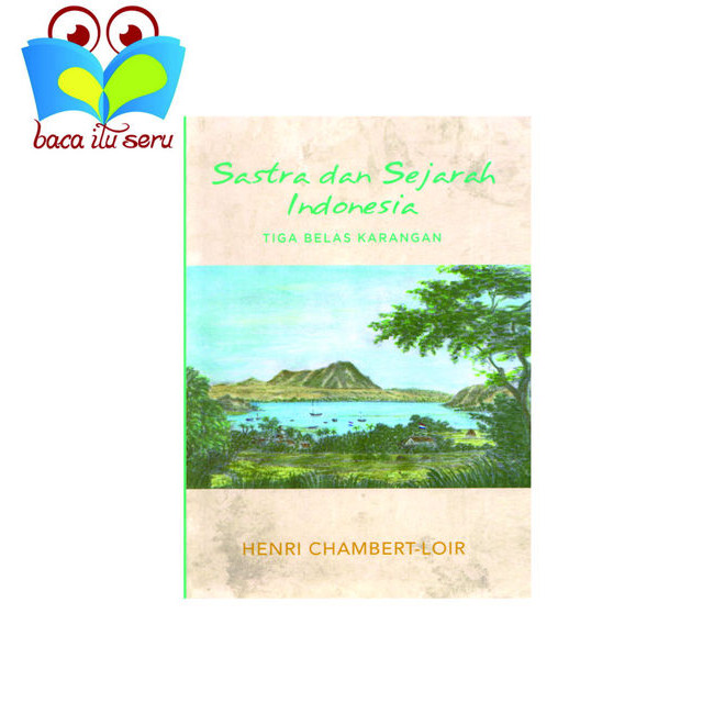 Sastra dan Sejarah Indonesia Tiga Belas Karangan - Henri Chambert