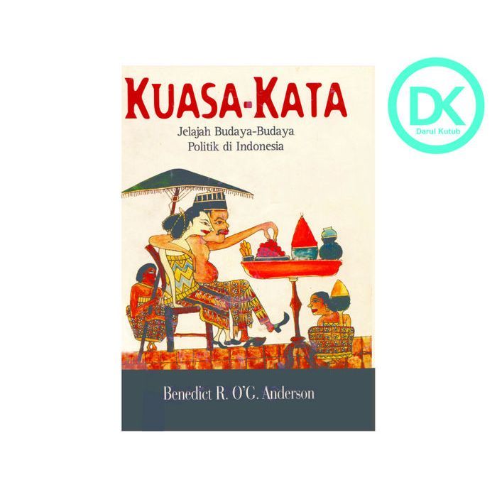 KUASA KATA : JELAJAH BUDAYA BUDAYA POLITIK DI INDONESIA - BENEDICT ANDERSON