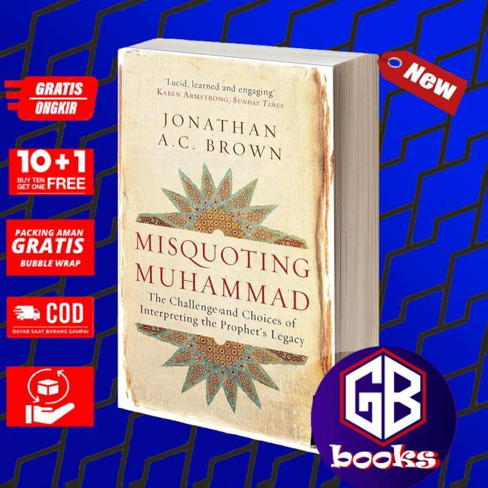 Misquoting Muhammad The Challenge and Choices of Interpreting the Prophet's Legacy