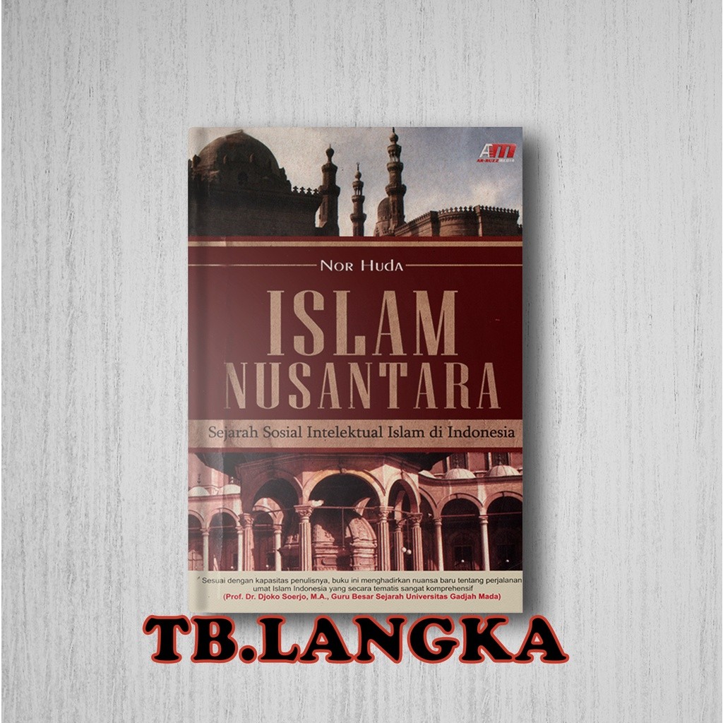 ISLAM NUSANTARA SEJARAH SOSIAL INTELEKTUAL ISLAM DI INDONESIA - NOR HUDA