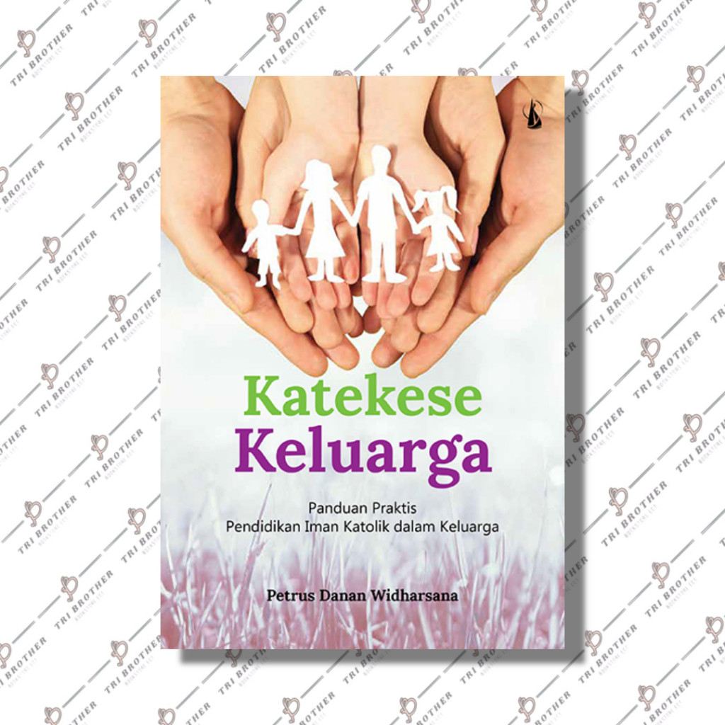 Katekese Keluarga – Panduan Praktis Pendidikan Iman Katolik dalam Keluarga