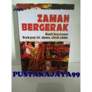 ZAMAN BERGERAK RADIKALISME RAKYAT DI JAWA 1912-1926 -TAKASHI SHIRAISHI