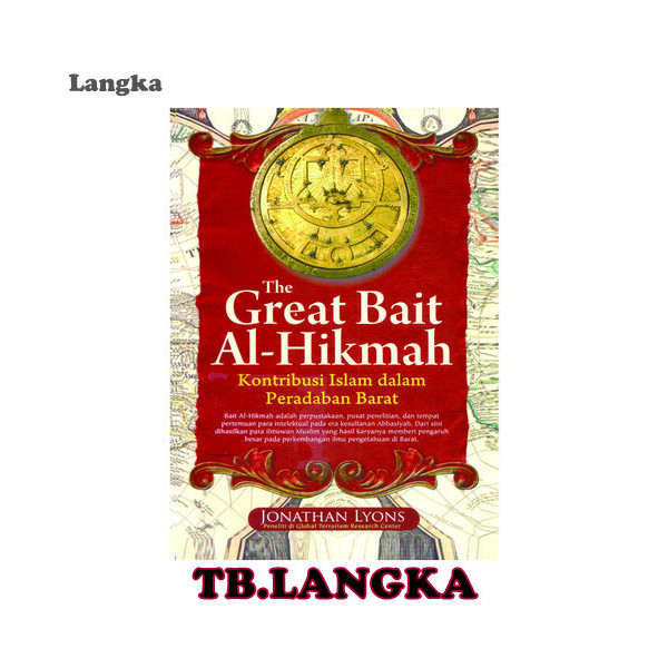 THE GREAT BAIT AL-HIKMAH: Kontribusi Islam dalam Peradaban Barat - Jonathan Lyons