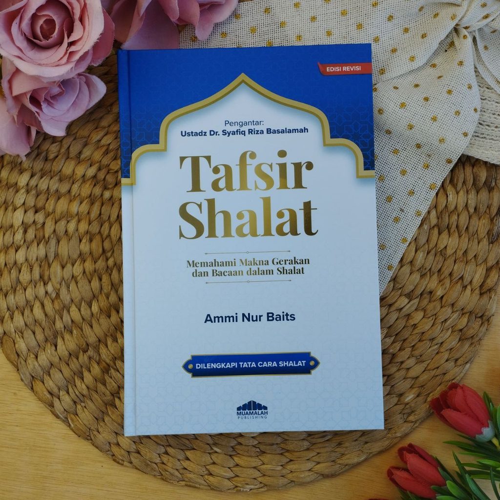 Tafsir Shalat EDISI REVISI Memahami Makna Gerakan & Bacaan dalam Sholat Karya Ustadz Ammi Nur Baits 
