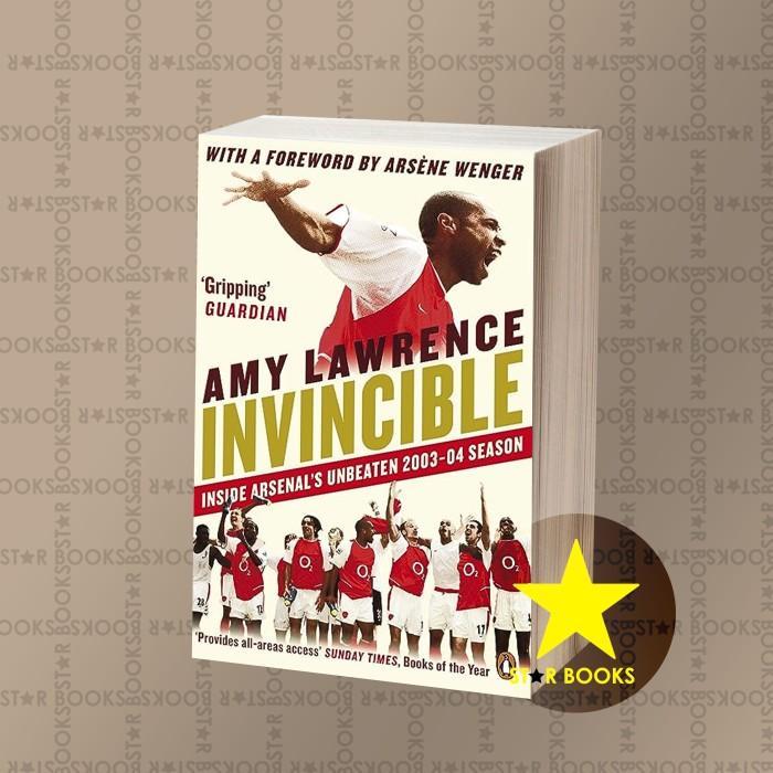 Invincible: Inside Arsenal’s Unbeaten 2003–2004 Season Amy Lawrence, A