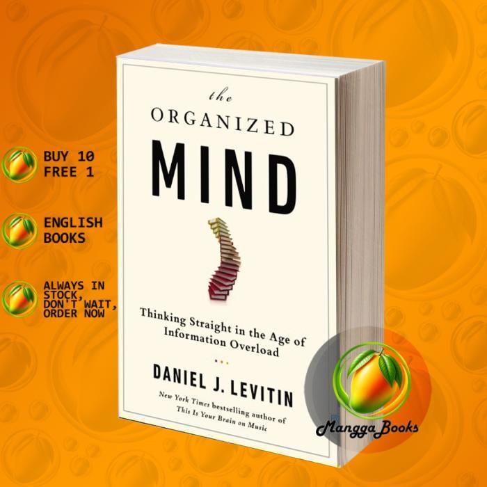 The Organized Mind: Thinking Straight in the Age of Information Overlo