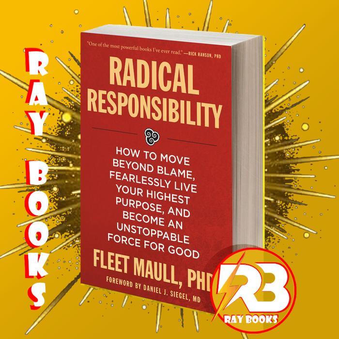 Radical Responsibility How to Move Beyond Blame, Fearlessly Live You