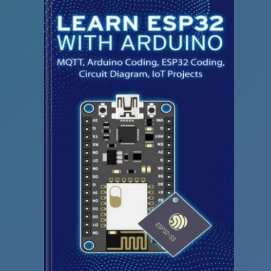 Buku LEARN ESP32 WITH ARDUINO: Arduino Coding, ESP32 Coding, Circuit Diagram, IoT Projects, MQTT - S