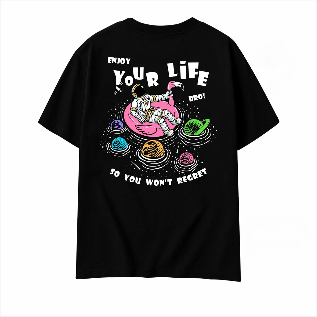 Kaos Graphic Streetwear Astronaut Enjoy Your Life Bro So You Won't Regret Ilustrasi Planet Luar Angk