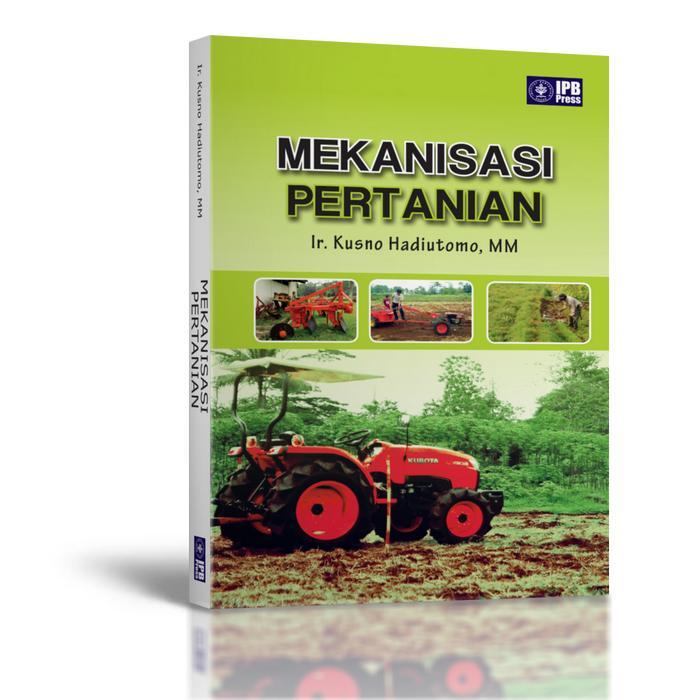 Original Buku  Mekanisasi Pertanian oleh Ir. Kusno Hadiutomo, MM ( IPB Press )  Best Seller Penerbit