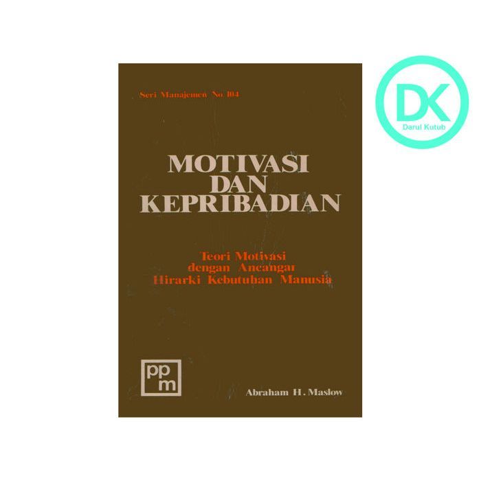 Motivasi dan kepribadian teori motivasi dengan ancangan hirarki kebutuhan manusia - Abraham H. Maslo