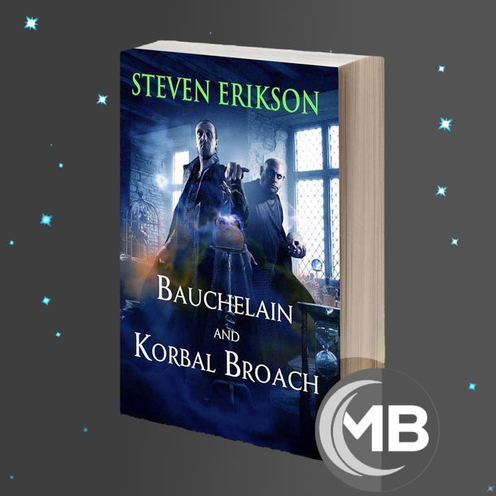 Bauchelain and Korbal Broach: Volume One: Three Short Novels of the Malazan Empire