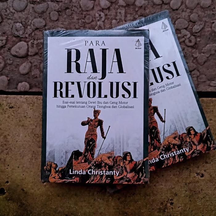 Para Raja & Revolusi; Esai tentang Dewi Ibu, Orang Tionghoa & Globalisasi - Linda Christanty
