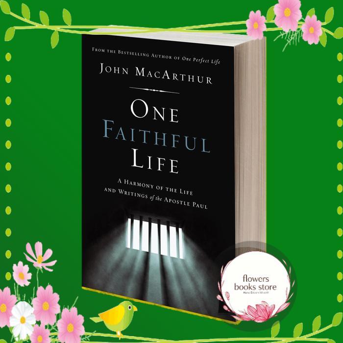 One Faithful Life A Harmony of the Life and Letters of Paul