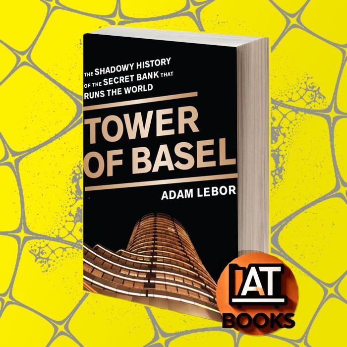 Tower of Basel the shadowy history of the secret bank that runs the world