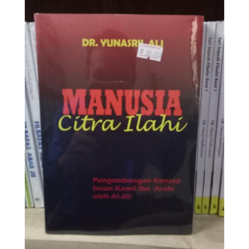 Manusia Citra Ilahi Pengembangan Konsep Insan Kamil Ibnu Arabi oleh Al-Jili - Dr. Yunasril Ali
