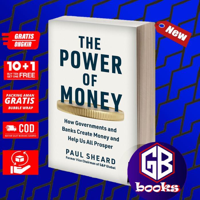 The Power of Money How Governments and Banks Create Money and Help Us All Prosper
