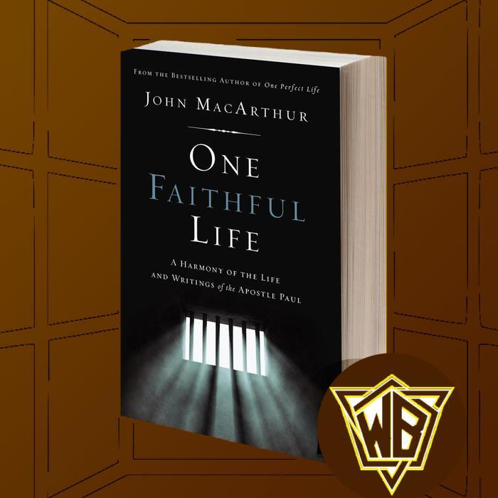 One Faithful Life A Harmony of the Life and Letters of Paul