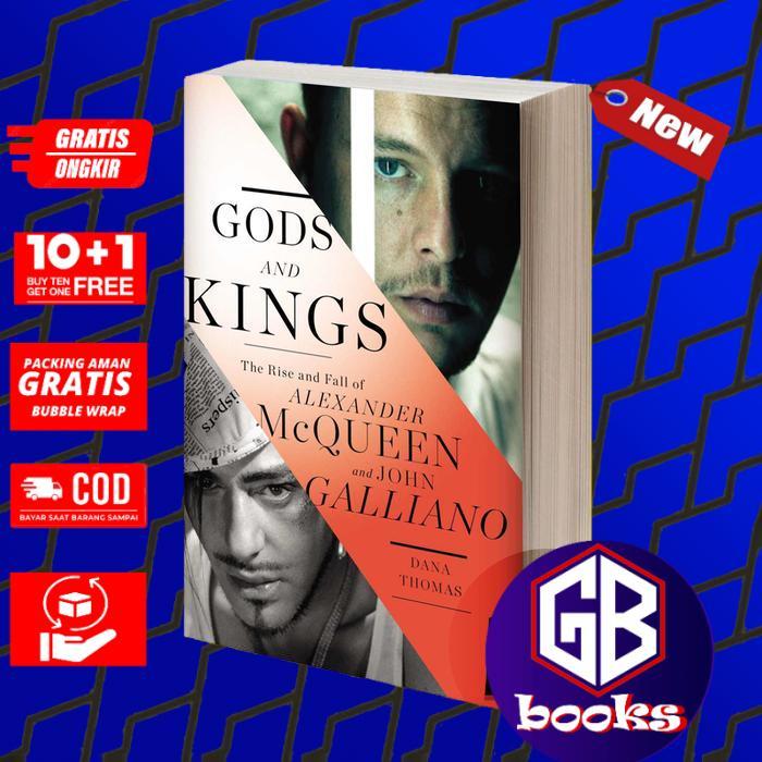 Gods and Kings The Rise and Fall of Alexander McQueen and John Galliano