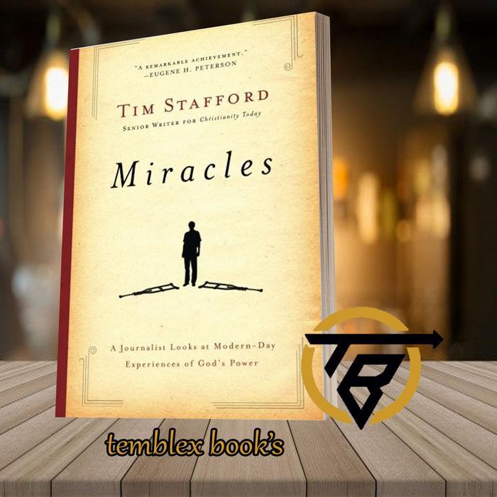 Miracles: A Journalist Looks at Modern Day Experiences of God's Power Tim Stafford [Stafford, Tim]