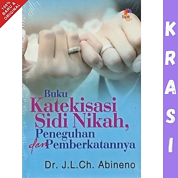 Buku Katekisasi Sidi Nikah, Peneguhan dan Pemberkatannya - J. L. Ch. Abineno