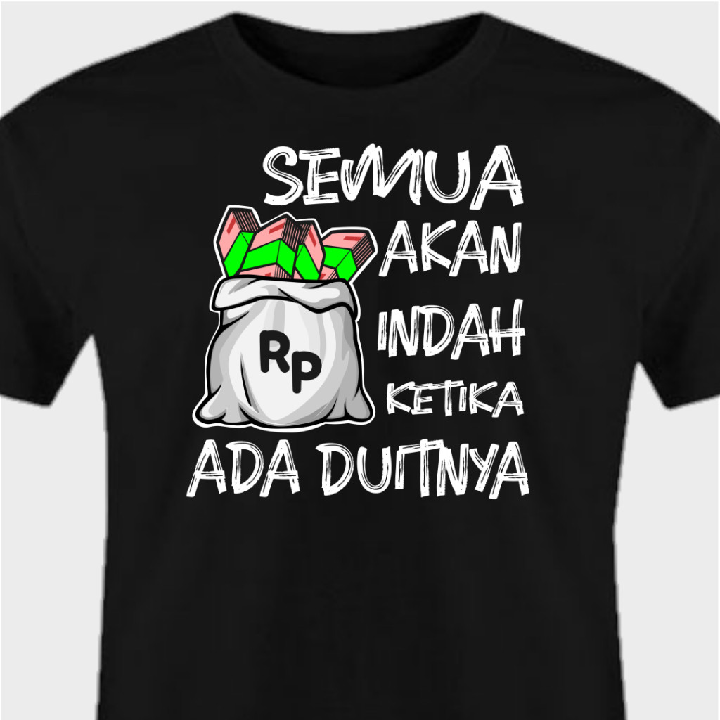 Kaos Pria Premium Lucu- Kaos Distro Pria - Kaos Custom Kata-Kata"Semua Akan Indah Ketika Ada Duitnya