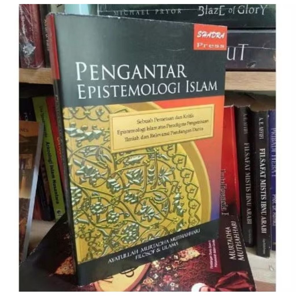 PENGANTAR EPISTEMOLOGI ISLAM-sebuah pemetaan dan kritik epistemologi Islam atas paradigma pengetahua