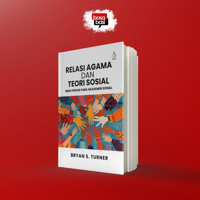 Basabasi - Buku Relasi Agama dan Teori Sosial; Buku Pokok Para Akademisi Sosial - Bryan S. Turner - 