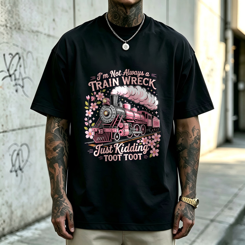 Kaos Pria Vintage I'm Not Always A Train Wreck Just Kidding Toot Toot, T-Shirt Oversize Unisex Motif