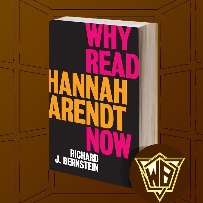 Why Read Hannah Arendt Now