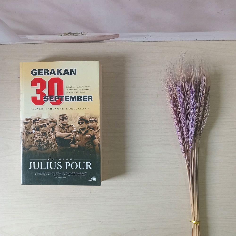 Gerakan 30 September - Pelaku Pahlawan & Petualang - Catatan Julius Pour
