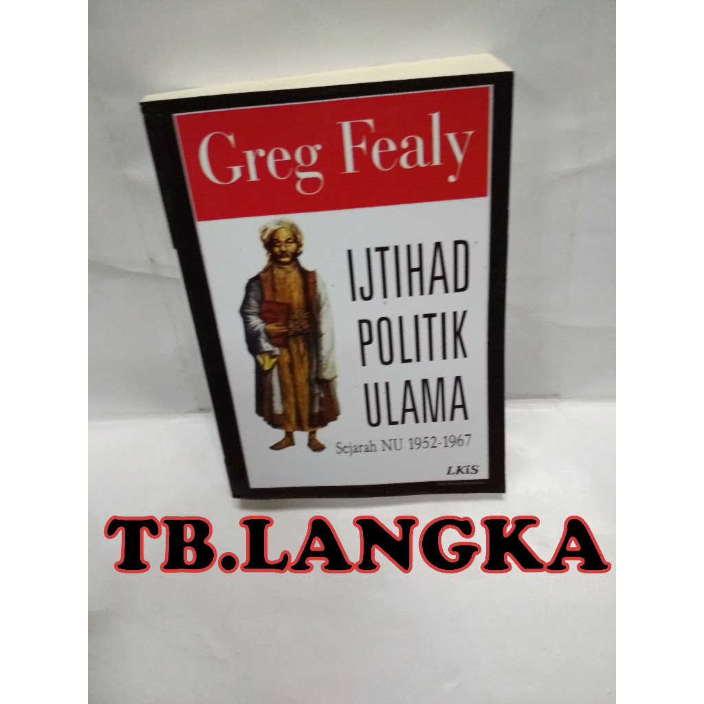 IJTIHAD POLITIK ULAMA Sejarah NU 1952 - 1967 - GREG FEALY
