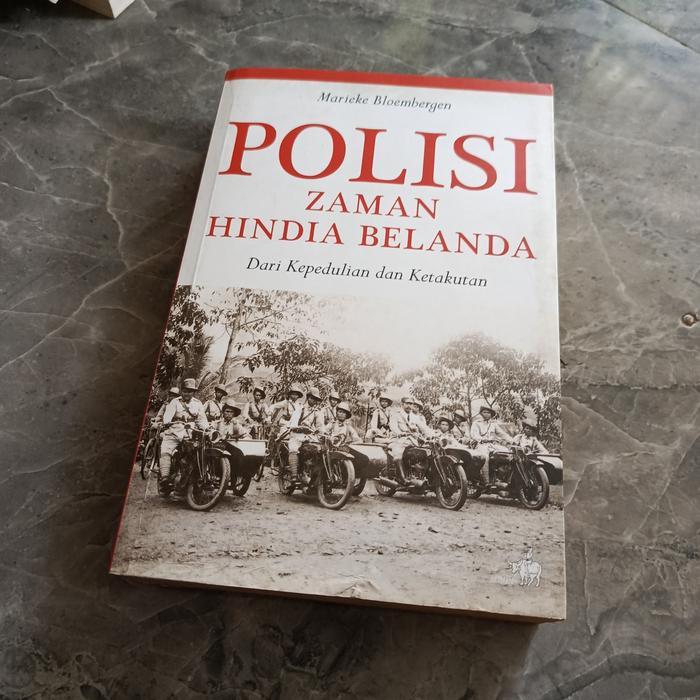 POLISI ZAMAN HINDIA BELANDA Dari Kepedulian dan Ketakutan-Marieke Bloembergen-B1