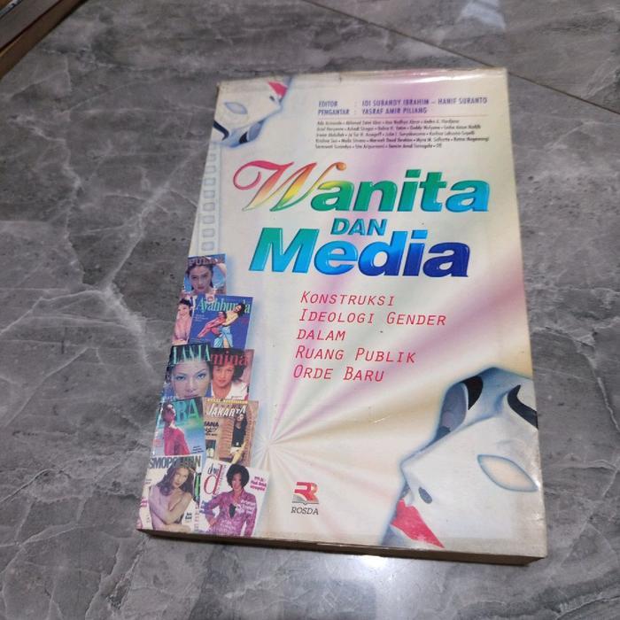Wanita DAN Media KONSTRUKSI IDEOLOGI GENDER DALAM RUANG PUBLIK ORDE BARU- EDITOR: IDI SUBANDY IBRAHI