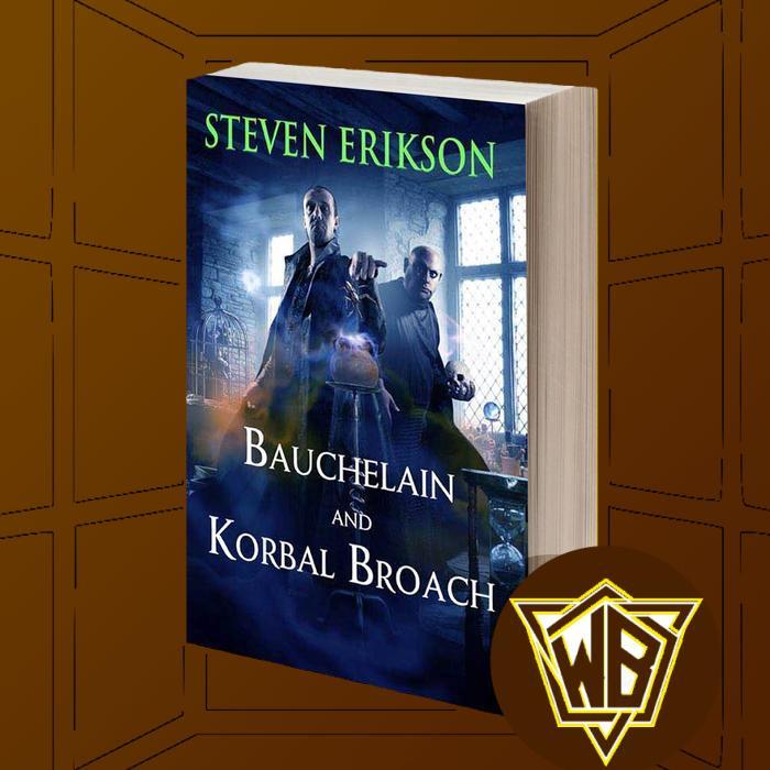 Bauchelain and Korbal Broach: Volume One: Three Short Novels of the Malazan Empire