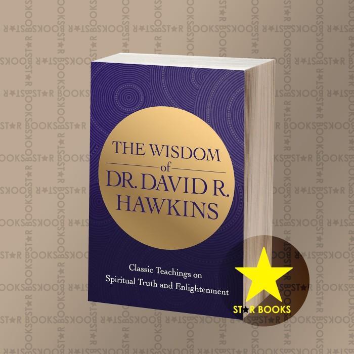 The Wisdom of Dr. David R. Hawkins David R. Hawkins, M.D., Ph.D.