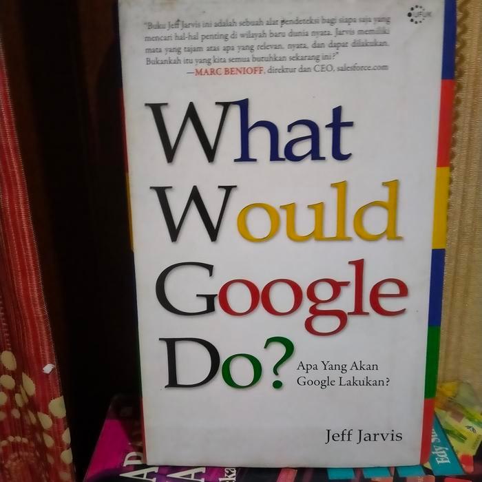 ORI WHAT WOULD GOOGLE DO APA YANG AKAN GOOGLE LAKUKAN JEFF JARVIS